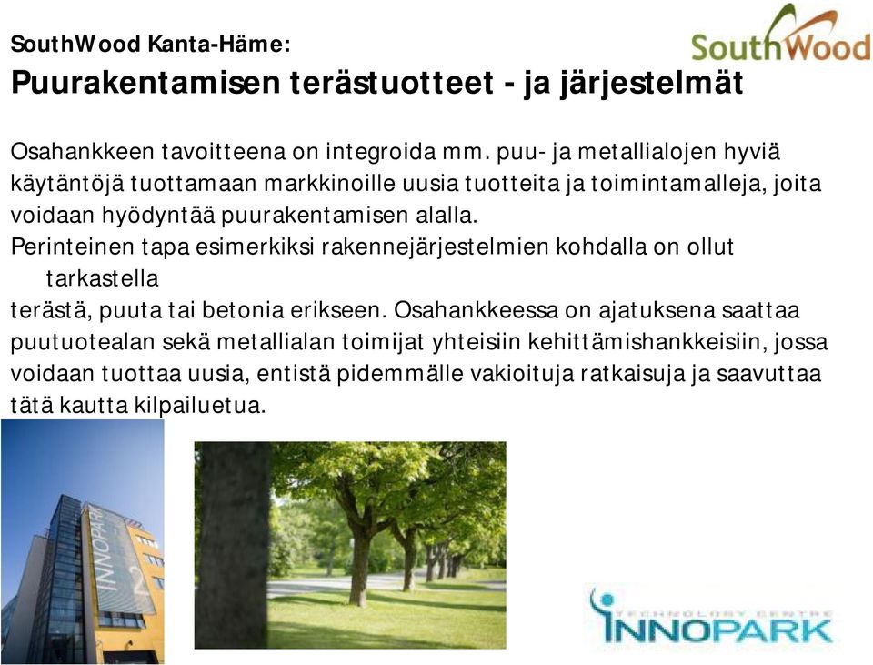 Perinteinen tapa esimerkiksi rakennejärjestelmien kohdalla on ollut tarkastella terästä, puuta tai betonia erikseen.