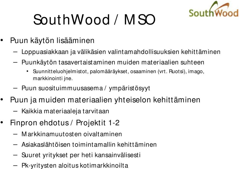Puun suosituimmuusasema / ympäristösyyt Puun ja muiden materiaalien yhteiselon kehittäminen Kaikkia materiaaleja tarvitaan Finpron ehdotus /