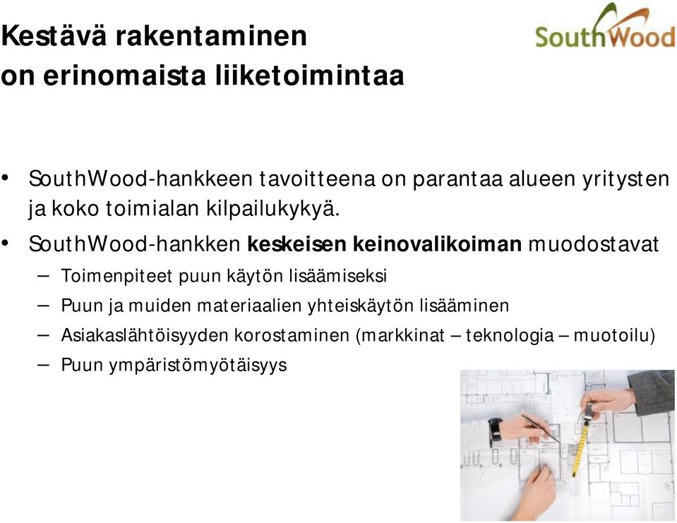SouthWood-hankken keskeisen keinovalikoiman muodostavat Toimenpiteet puun käytön lisäämiseksi