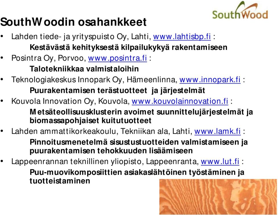 kouvolainnovation.fi : Metsäteollisuusklusterin avoimet suunnittelujärjestelmät ja biomassapohjaiset kuitutuotteet Lahden ammattikorkeakoulu, Tekniikan ala, Lahti, www.lamk.