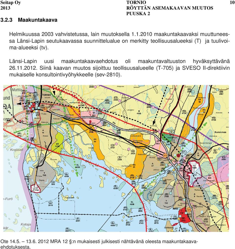 Maakuntakaava Helmikuussa 2003 vahvistetussa, lain muutoksella 1.