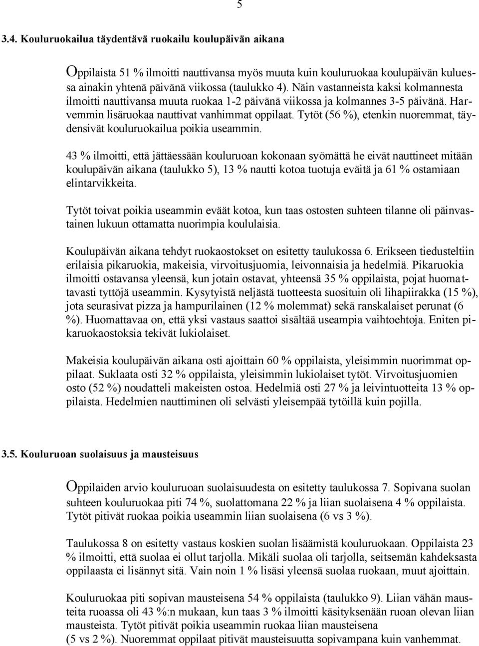 Tytöt (56 %), etenkin nuoremmat, täydensivät kouluruokailua poikia useammin.