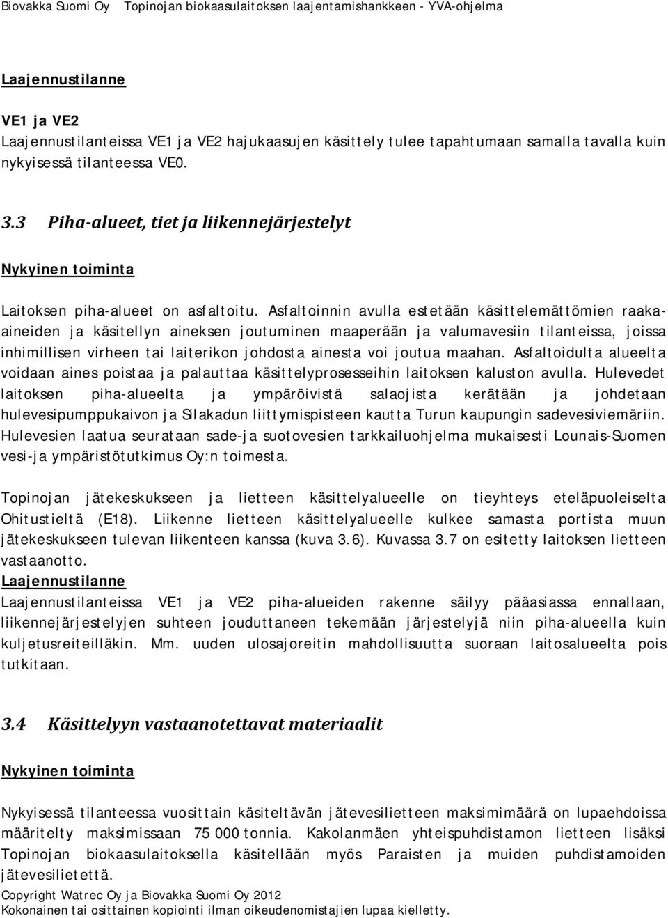 Asfaltoinnin avulla estetään käsittelemättömien raakaaineiden ja käsitellyn aineksen joutuminen maaperään ja valumavesiin tilanteissa, joissa inhimillisen virheen tai laiterikon johdosta ainesta voi