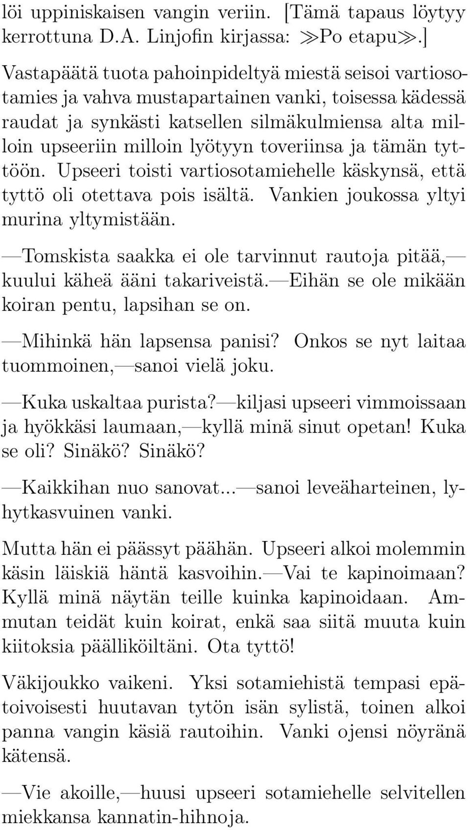 toveriinsa ja tämän tyttöön. Upseeri toisti vartiosotamiehelle käskynsä, että tyttö oli otettava pois isältä. Vankien joukossa yltyi murina yltymistään.