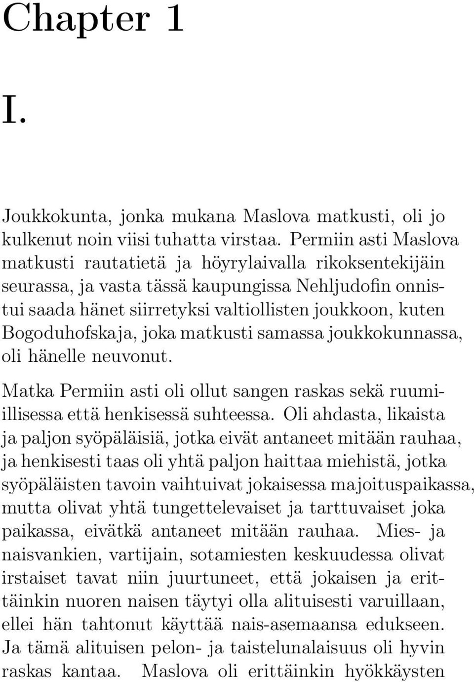 Bogoduhofskaja, joka matkusti samassa joukkokunnassa, oli hänelle neuvonut. Matka Permiin asti oli ollut sangen raskas sekä ruumiillisessa että henkisessä suhteessa.