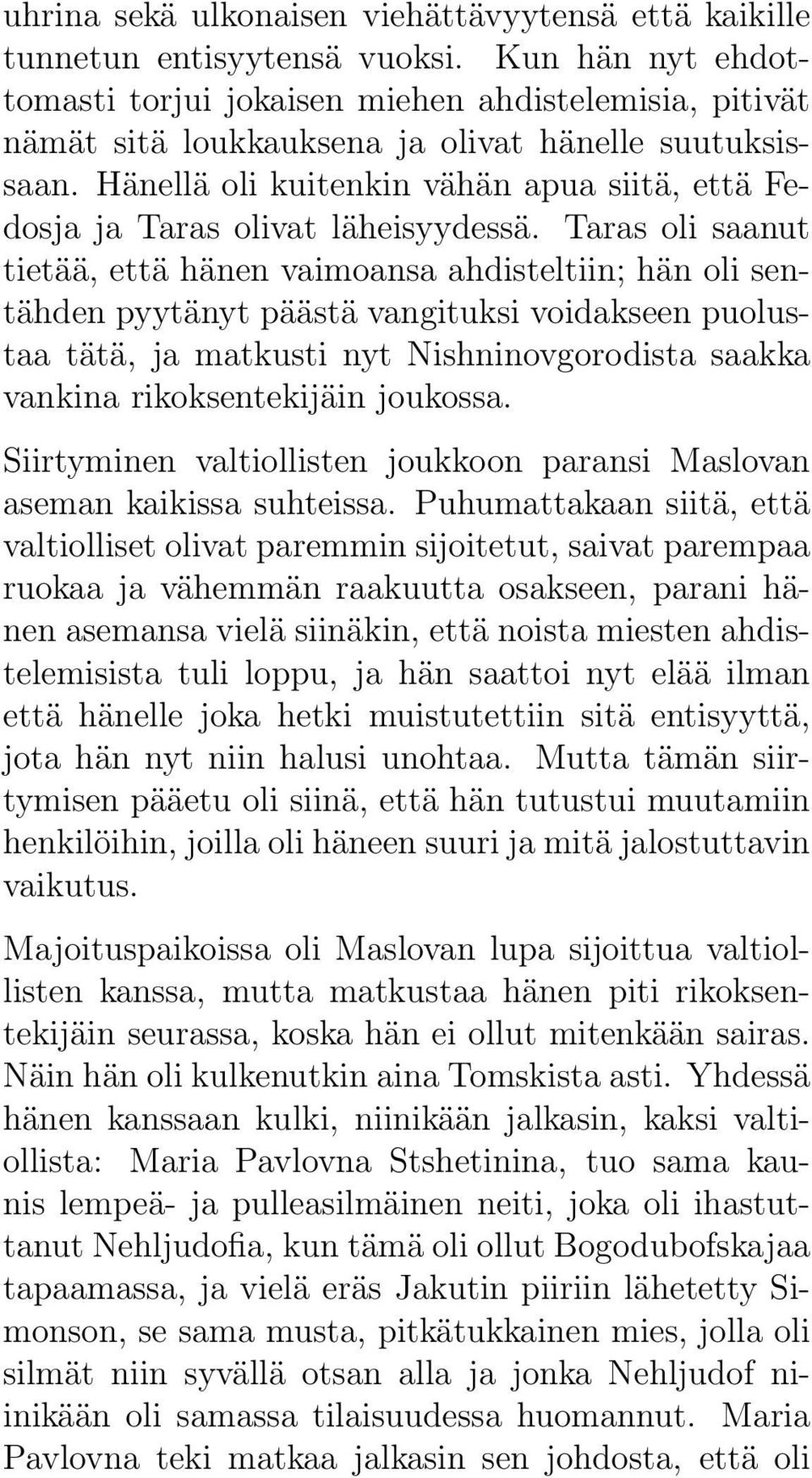 Hänellä oli kuitenkin vähän apua siitä, että Fedosja ja Taras olivat läheisyydessä.