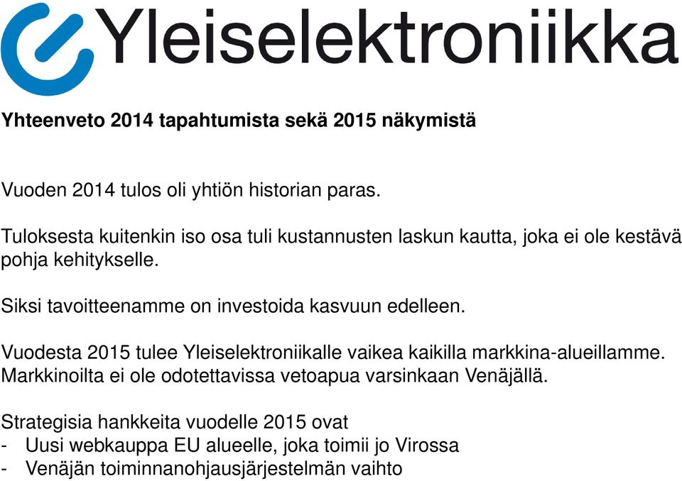 Siksi tavoitteenamme on investoida kasvuun edelleen. Vuodesta 2015 tulee Yleiselektroniikalle vaikea kaikilla markkina-alueillamme.