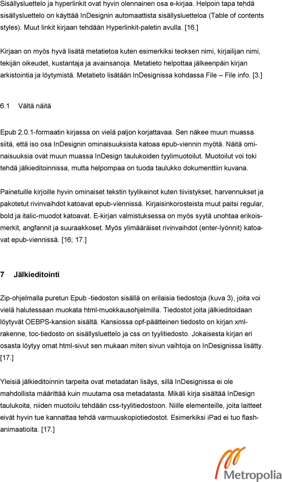 Metatieto helpottaa jälkeenpäin kirjan arkistointia ja löytymistä. Metatieto lisätään InDesignissa kohdassa File File info. [3.] 6.1 Vältä näitä Epub 2.0.