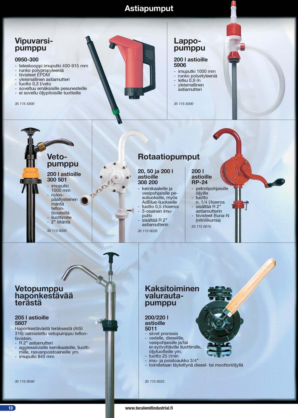 astioille 300 501 - imuputki 1000 mm - nylonpäällysteinen mäntä teflontiivisteillä - liuottimille - 2 liitäntä 35 115 0030 Rotaatiopumput 20, 50 ja 200 l astioille 308 200 - kemikaaleille ja