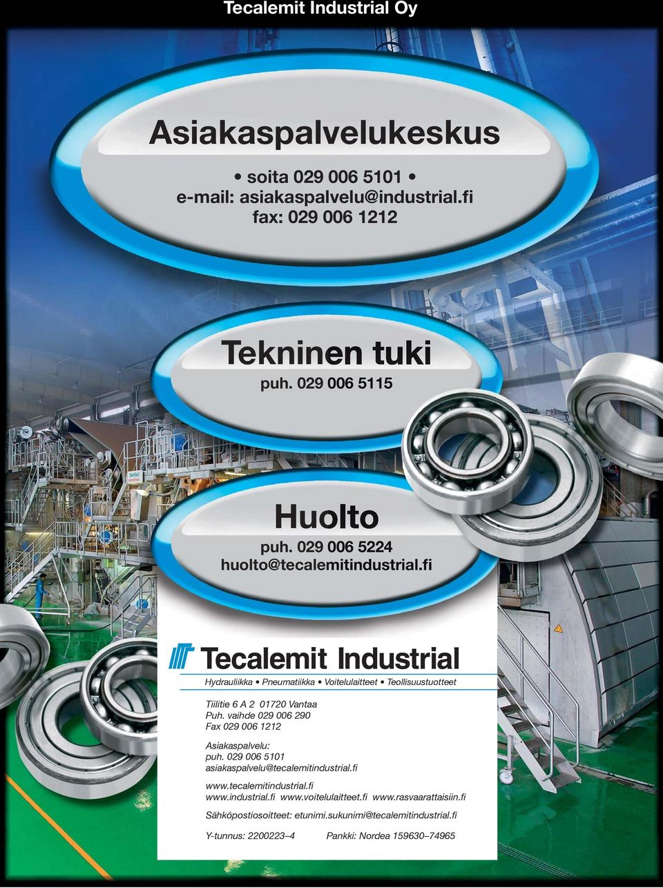 fi Hydrauliikka Pneumatiikka Voitelulaitteet Teollisuustuotteet Tiilitie 6 A 2 01720 Vantaa Puh.
