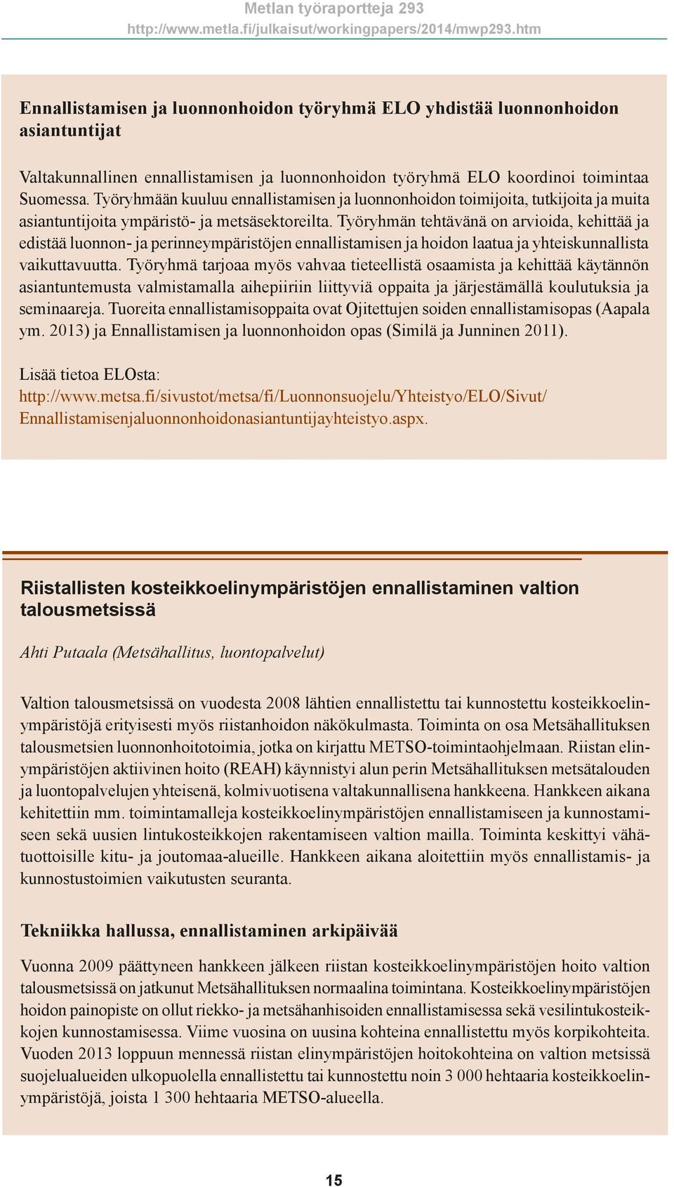 Työryhmän tehtävänä on arvioida, kehittää ja edistää luonnon- ja perinneympäristöjen ennallistamisen ja hoidon laatua ja yhteiskunnallista vaikuttavuutta.