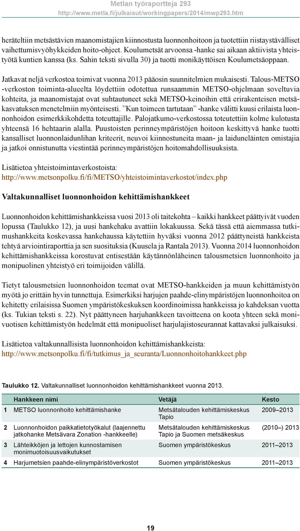 Jatkavat neljä verkostoa toimivat vuonna 2013 pääosin suunnitelmien mukaisesti.