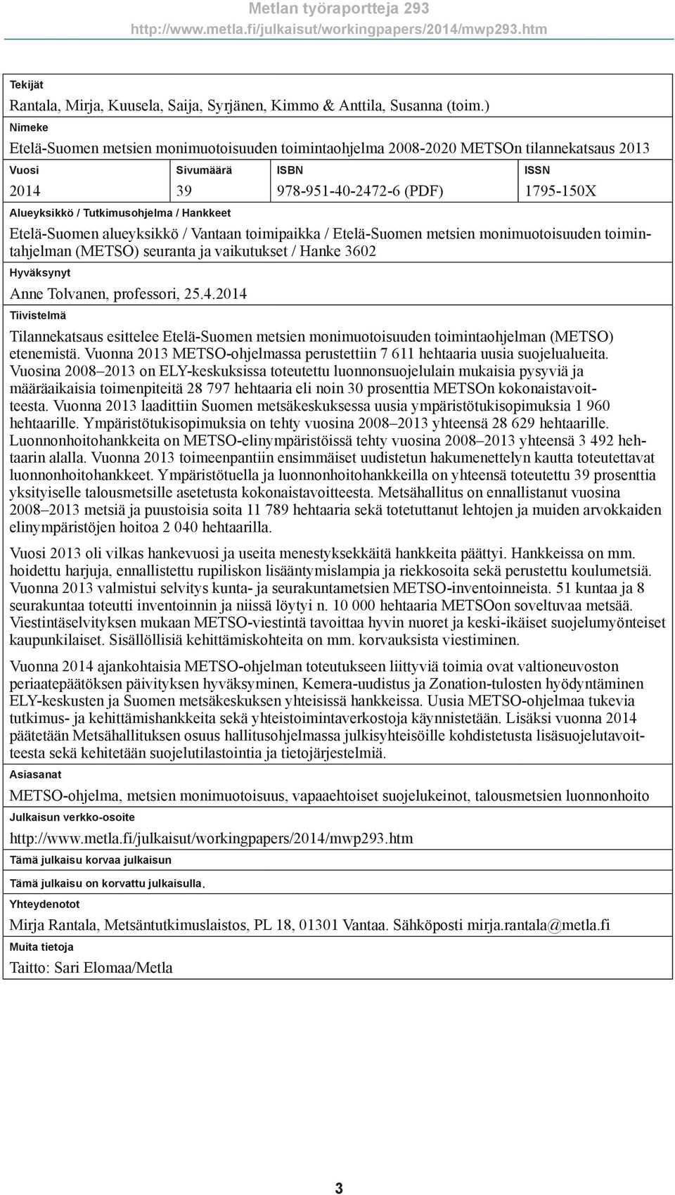 1795-150X Etelä-Suomen alueyksikkö / Vantaan toimipaikka / Etelä-Suomen metsien monimuotoisuuden toimintahjelman (METSO) seuranta ja vaikutukset / Hanke 3602 Hyväksynyt Anne Tolvanen, professori, 25.