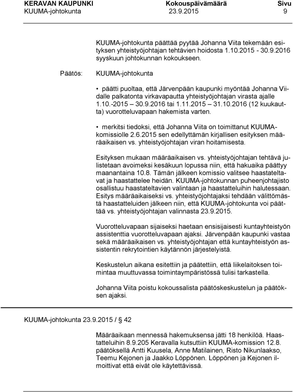 merkitsi tiedoksi, että Johanna Viita on toimittanut KUUMAkomissiolle 2.6.2015 sen edellyttämän kirjallisen esityksen määräaikaisen vs. yhteistyöjohtajan viran hoitamisesta.