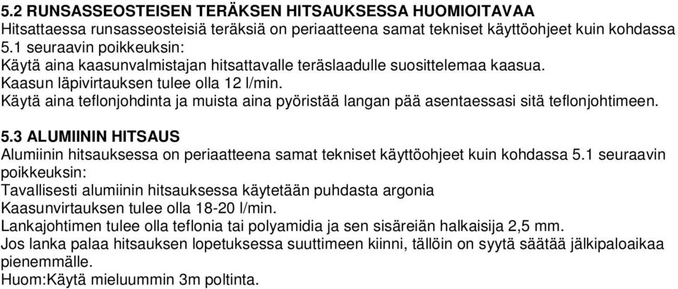 Käytä aina teflonjohdinta ja muista aina pyöristää langan pää asentaessasi sitä teflonjohtimeen. 5.