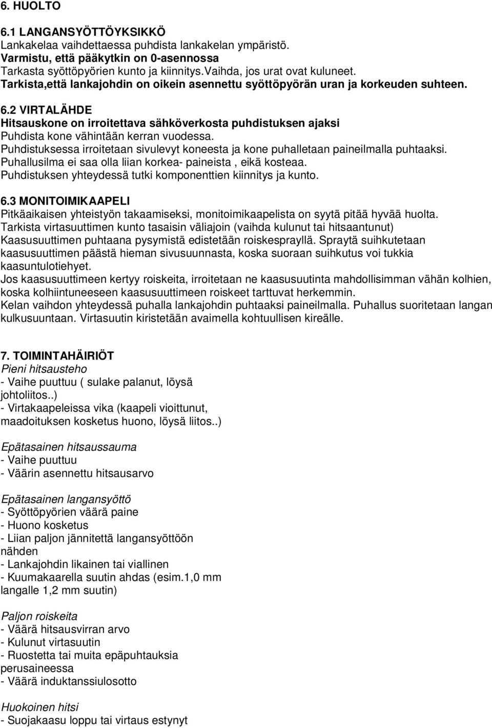 2 VIRTALÄHDE Hitsauskone on irroitettava sähköverkosta puhdistuksen ajaksi Puhdista kone vähintään kerran vuodessa.