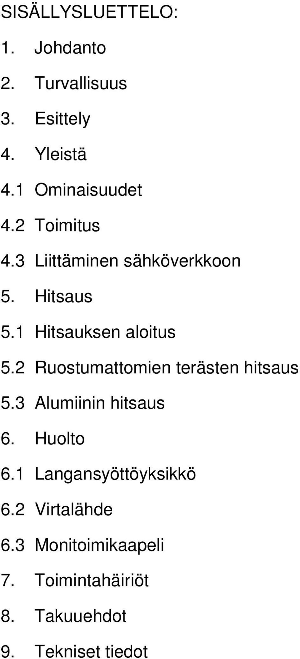 1 Hitsauksen aloitus 5.2 Ruostumattomien terästen hitsaus 5.3 Alumiinin hitsaus 6.