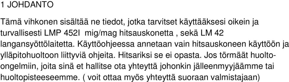 Käyttöohjeessa annetaan vain hitsauskoneen käyttöön ja ylläpitohuoltoon liittyviä ohjeita.