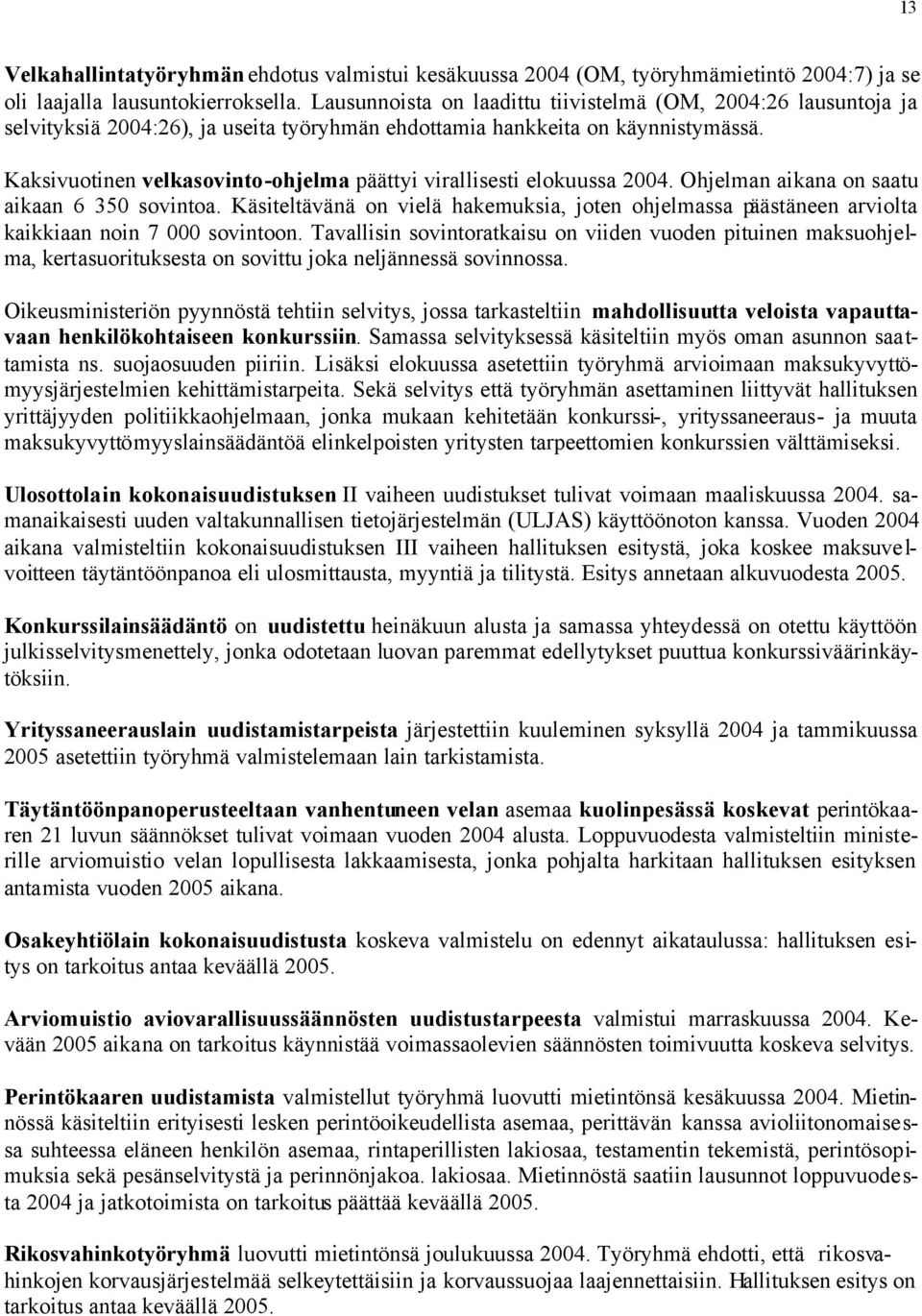 Kaksivuotinen velkasovinto-ohjelma päättyi virallisesti elokuussa 2004. Ohjelman aikana on saatu aikaan 6 350 sovintoa.