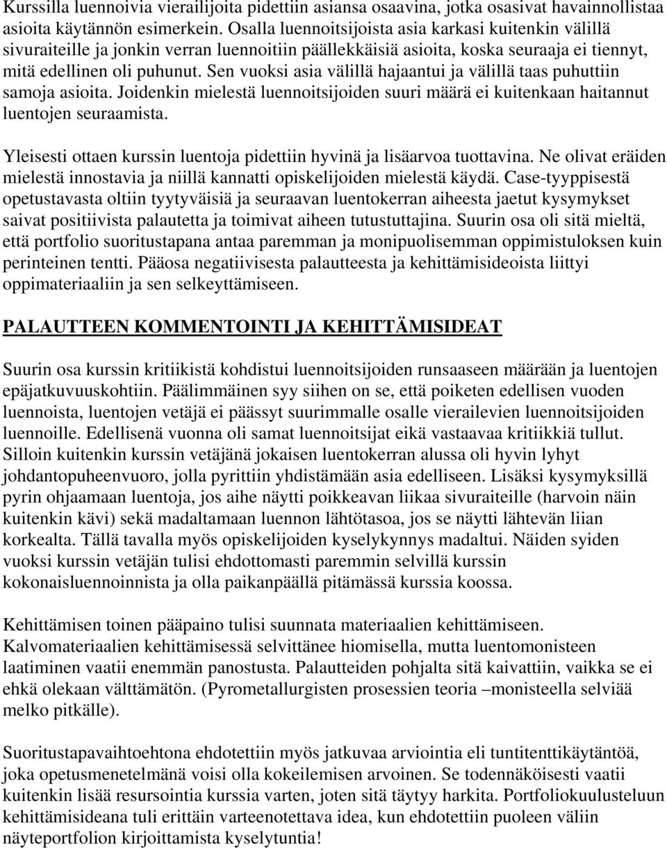 Sen vuoksi asia välillä hajaantui ja välillä taas puhuttiin samoja asioita. Joidenkin mielestä luennoitsijoiden suuri määrä ei kuitenkaan haitannut luentojen seuraamista.