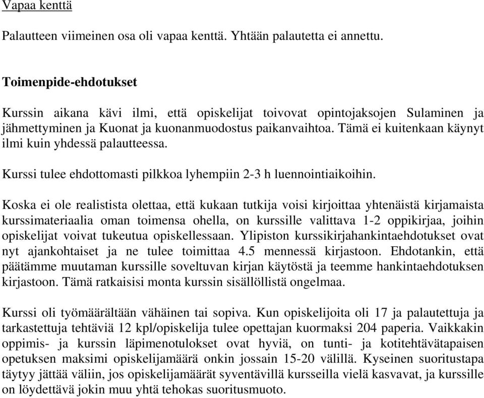 Tämä ei kuitenkaan käynyt ilmi kuin yhdessä palautteessa. Kurssi tulee ehdottomasti pilkkoa lyhempiin 2-3 h luennointiaikoihin.