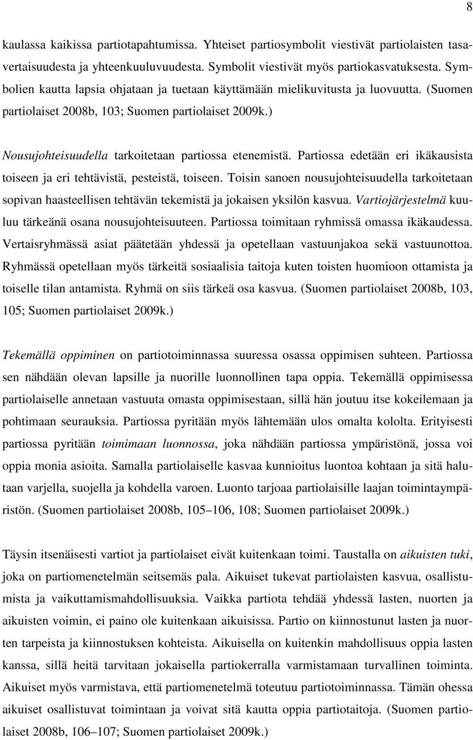 Partiossa edetään eri ikäkausista toiseen ja eri tehtävistä, pesteistä, toiseen. Toisin sanoen nousujohteisuudella tarkoitetaan sopivan haasteellisen tehtävän tekemistä ja jokaisen yksilön kasvua.