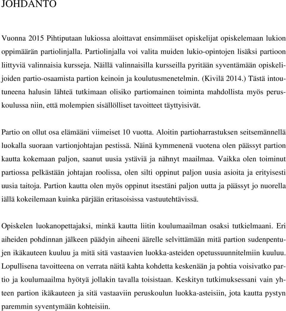 Näillä valinnaisilla kursseilla pyritään syventämään opiskelijoiden partio-osaamista partion keinoin ja koulutusmenetelmin. (Kivilä 2014.