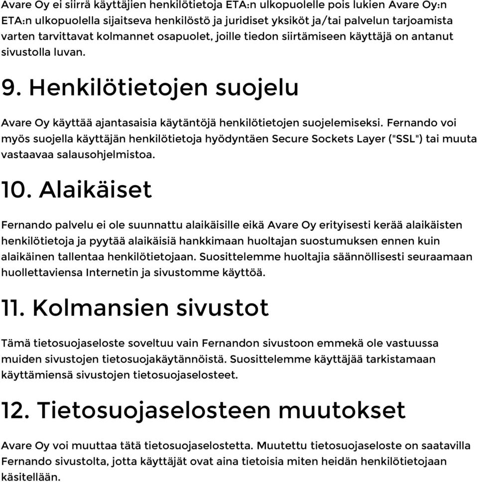 Fernando voi myös suojella käyttäjän henkilötietoja hyödyntäen Secure Sockets Layer ("SSL") tai muuta vastaavaa salausohjelmistoa. 10.