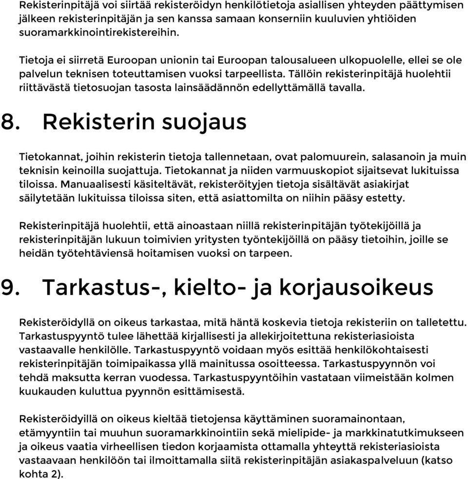 Tällöin rekisterinpitäjä huolehtii riittävästä tietosuojan tasosta lainsäädännön edellyttämällä tavalla. 8.