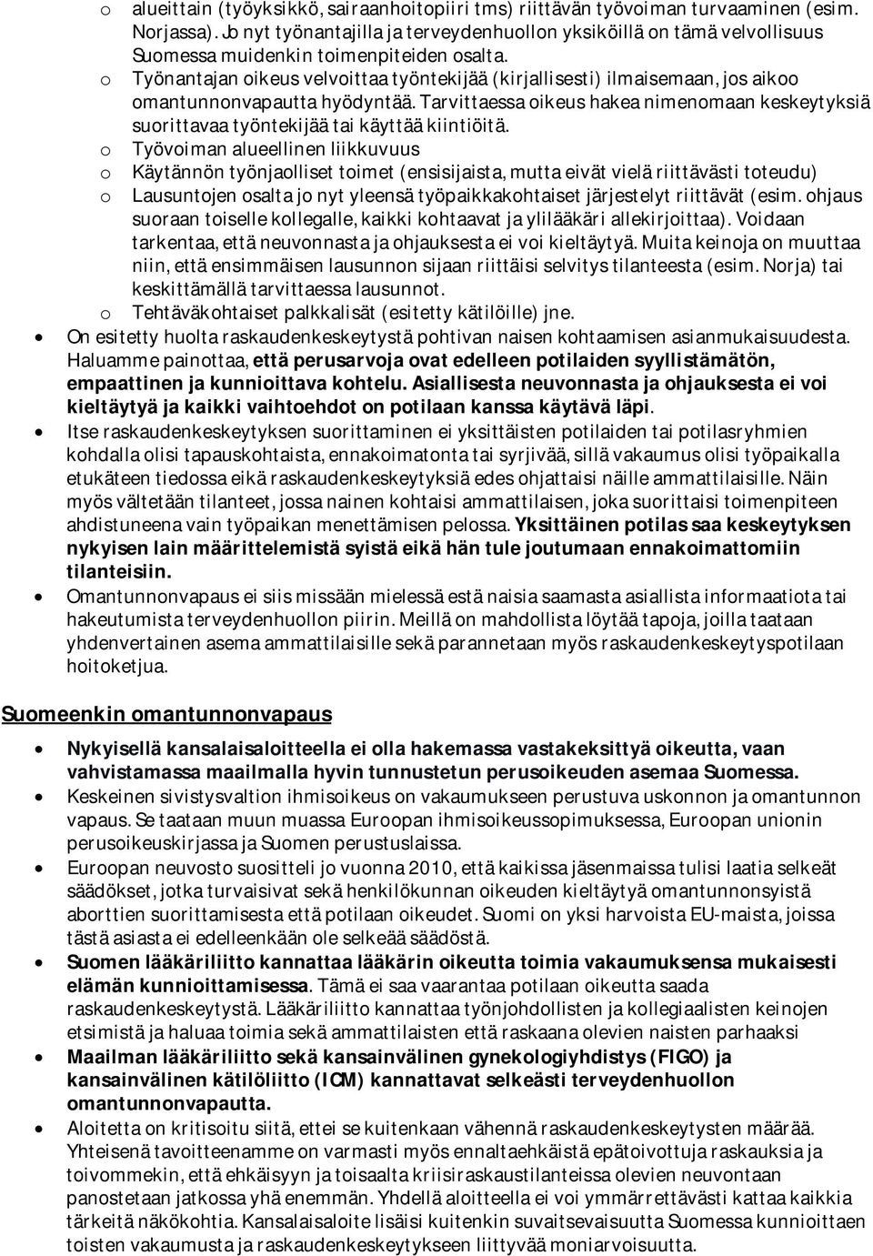 o Työnantajan oikeus velvoittaa työntekijää (kirjallisesti) ilmaisemaan, jos aikoo omantunnonvapautta hyödyntää.