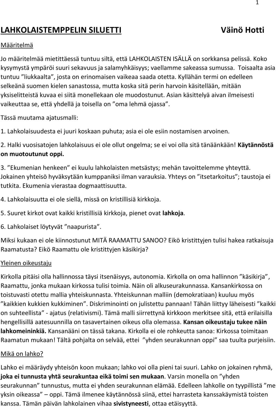 Kyllähän termi on edelleen selkeänä suomen kielen sanastossa, mutta koska sitä perin harvoin käsitellään, mitään yksiselitteistä kuvaa ei siitä monellekaan ole muodostunut.