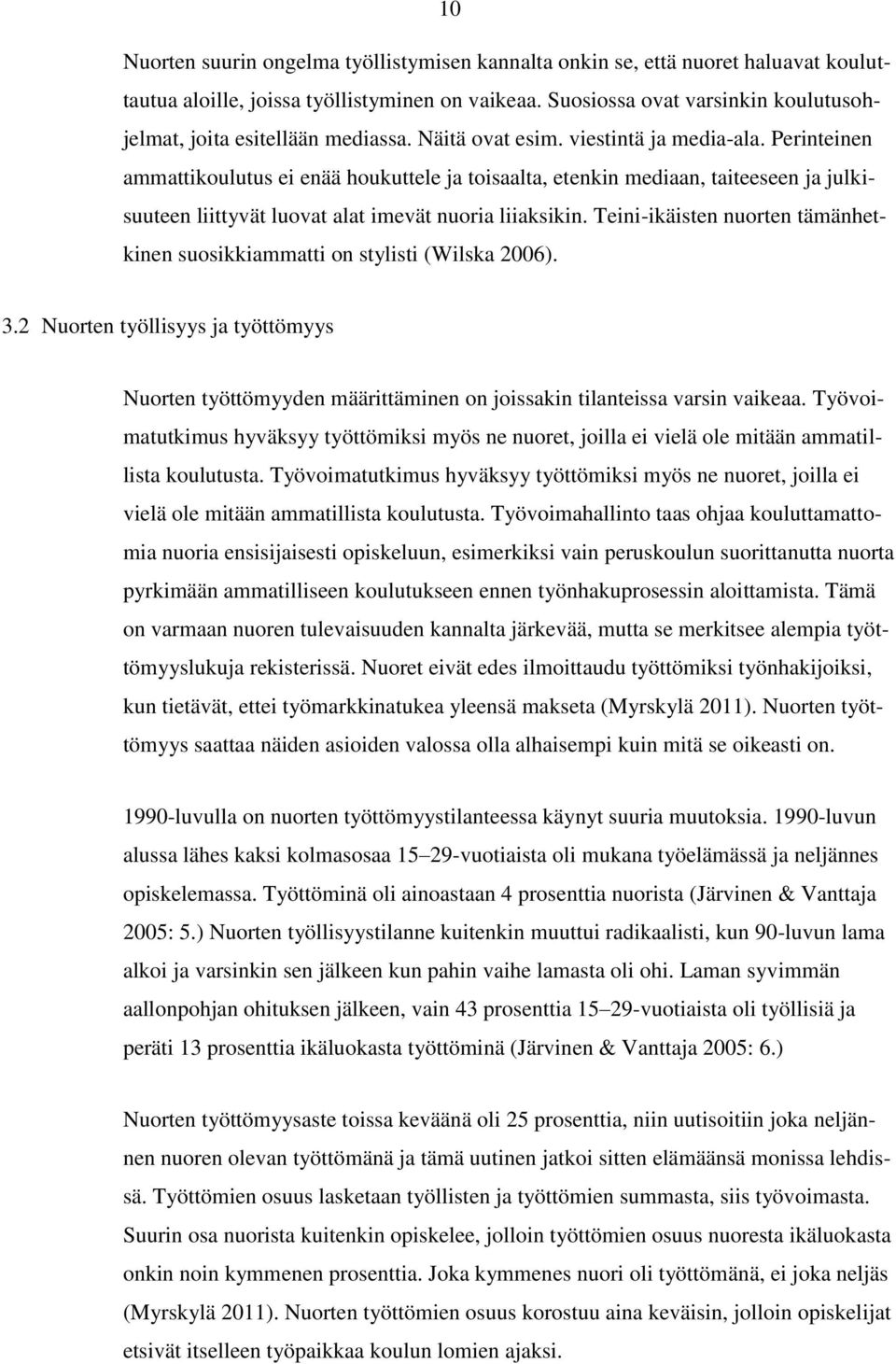 Perinteinen ammattikoulutus ei enää houkuttele ja toisaalta, etenkin mediaan, taiteeseen ja julkisuuteen liittyvät luovat alat imevät nuoria liiaksikin.