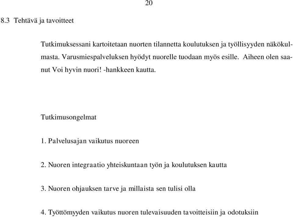 Tutkimusongelmat 1. Palvelusajan vaikutus nuoreen 2. Nuoren integraatio yhteiskuntaan työn ja koulutuksen kautta 3.