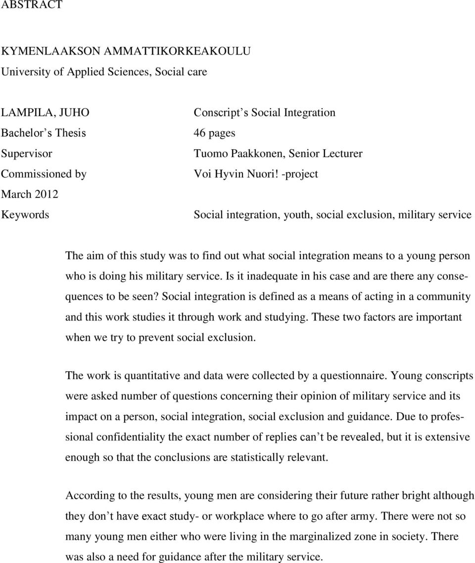 -project Social integration, youth, social exclusion, military service The aim of this study was to find out what social integration means to a young person who is doing his military service.