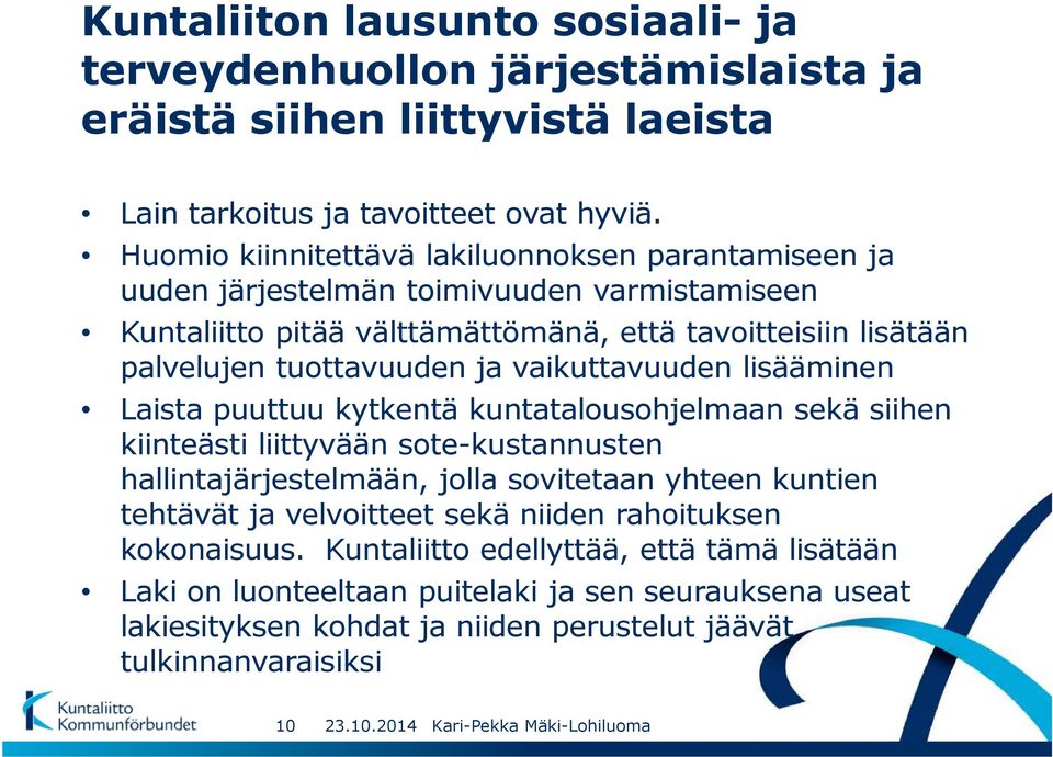 ja vaikuttavuuden lisääminen Laista puuttuu kytkentä kuntatalousohjelmaan sekä siihen kiinteästi liittyvään sote-kustannusten hallintajärjestelmään, jolla sovitetaan yhteen kuntien