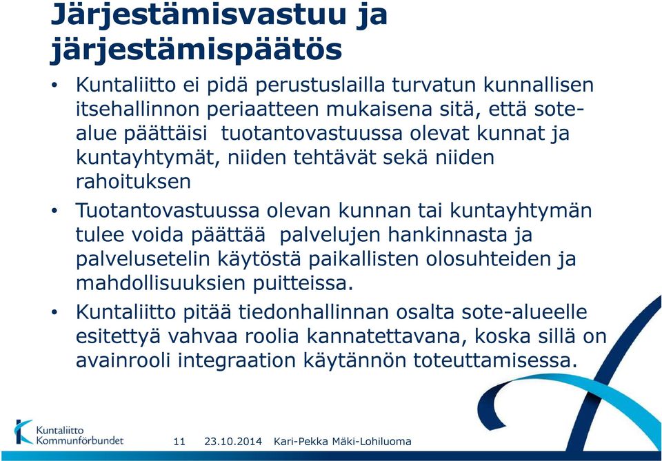 kuntayhtymän tulee voida päättää palvelujen hankinnasta ja palvelusetelin käytöstä paikallisten olosuhteiden ja mahdollisuuksien puitteissa.