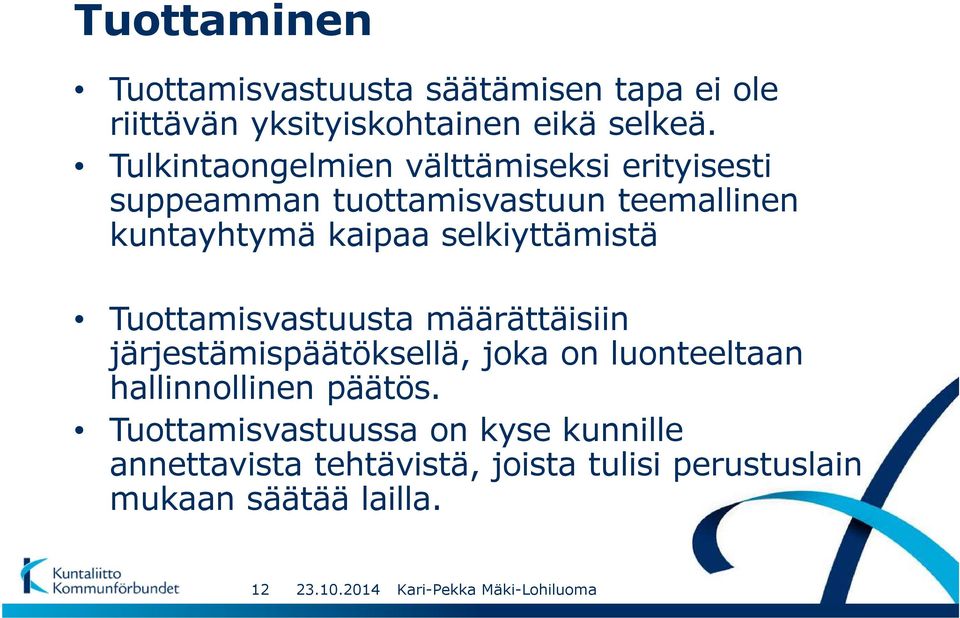 selkiyttämistä Tuottamisvastuusta määrättäisiin järjestämispäätöksellä, joka on luonteeltaan