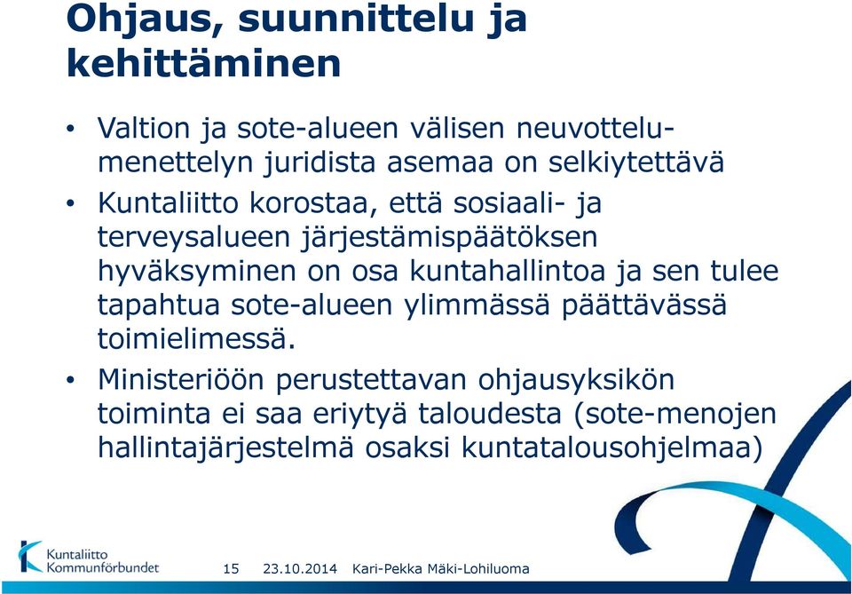 kuntahallintoa ja sen tulee tapahtua sote-alueen ylimmässä päättävässä toimielimessä.