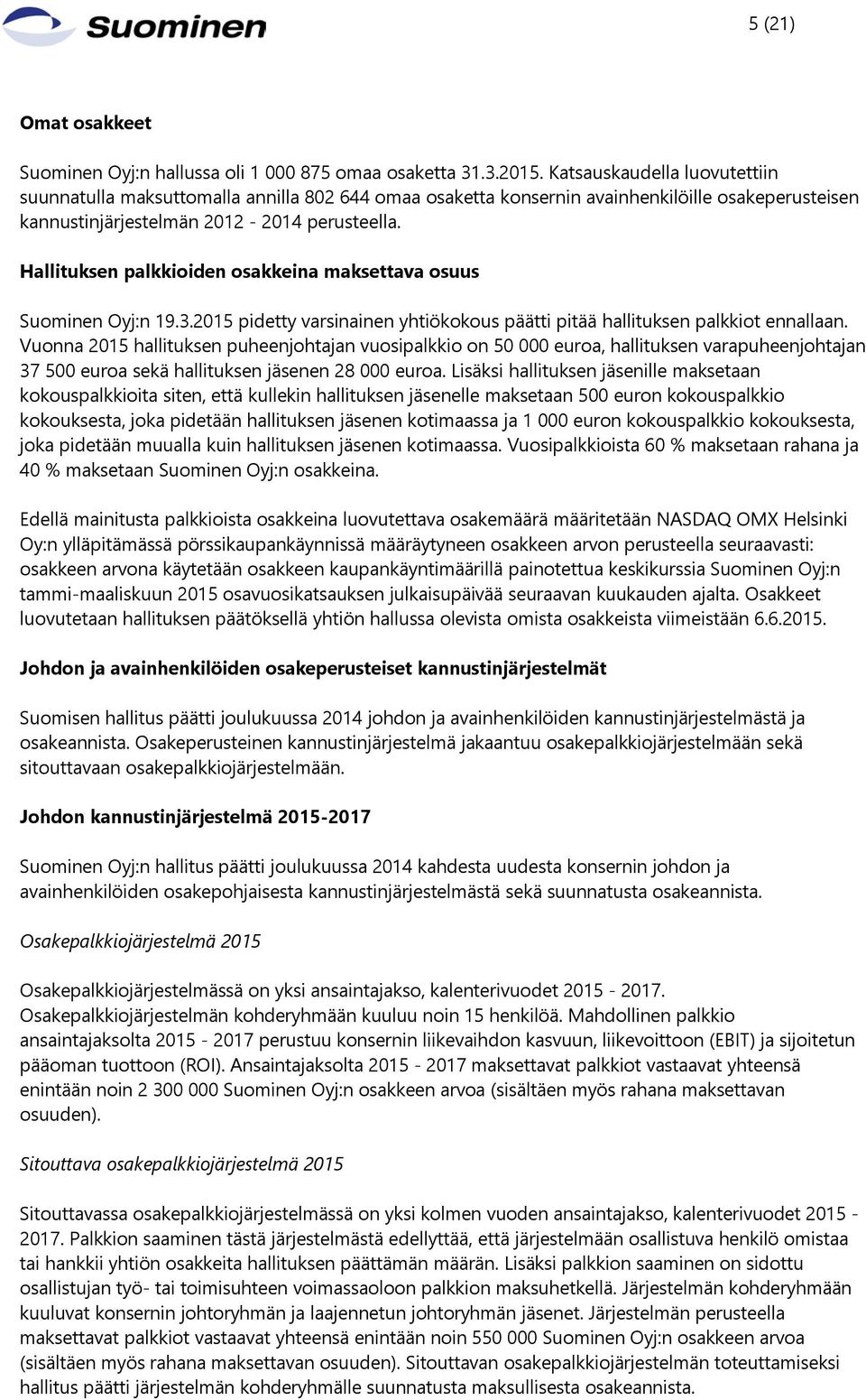 Hallituksen palkkioiden osakkeina maksettava osuus Suominen Oyj:n 19.3.2015 pidetty varsinainen yhtiökokous päätti pitää hallituksen palkkiot ennallaan.