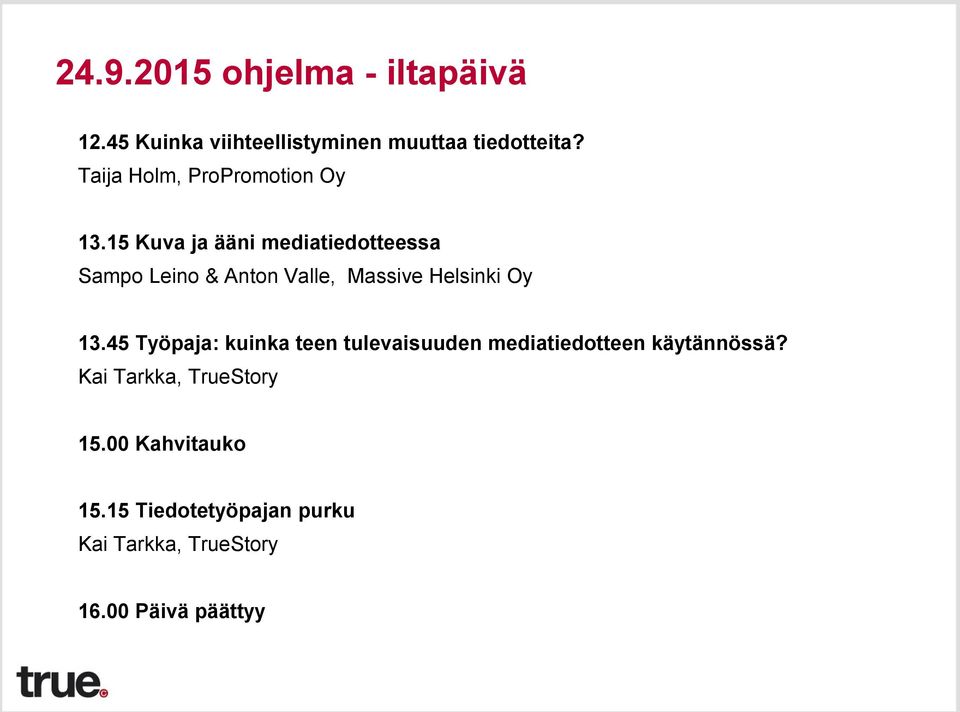 15 Kuva ja ääni mediatiedotteessa Sampo Leino & Anton Valle, Massive Helsinki Oy 13.