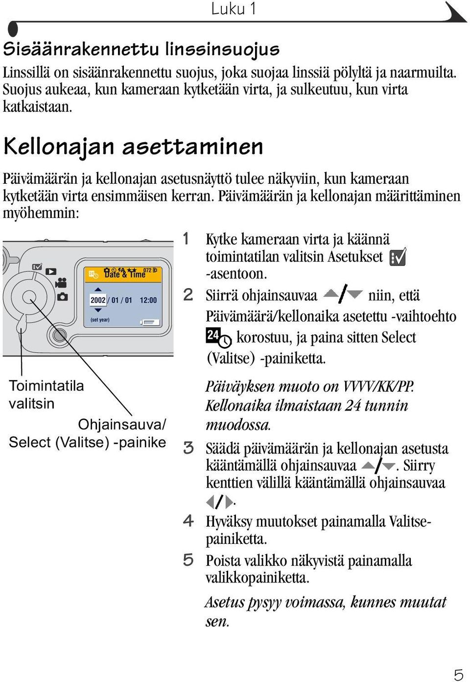 Päivämäärän ja kellonajan määrittäminen myöhemmin: 1 Kytke kameraan virta ja käännä toimintatilan valitsin Asetukset -asentoon.