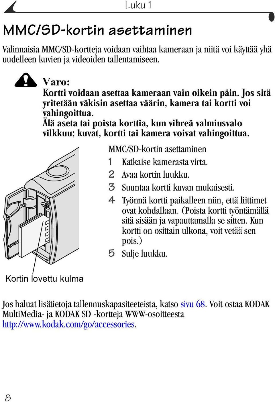 4 Työnnä kortti paikalleen niin, että liittimet ovat kohdallaan. (Poista kortti työntämällä sitä sisään ja vapauttamalla se sitten.