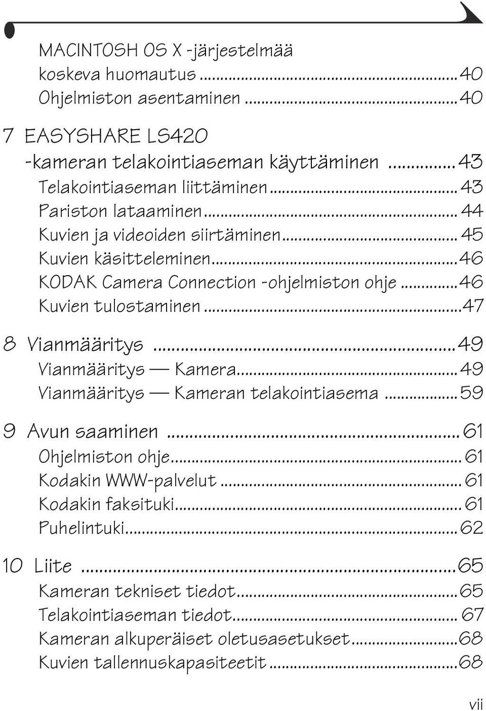 ..47 8 Vianmääritys...49 Vianmääritys Kamera... 49 Vianmääritys Kameran telakointiasema...59 9 Avun saaminen...61 Ohjelmiston ohje... 61 Kodakin WWW-palvelut.