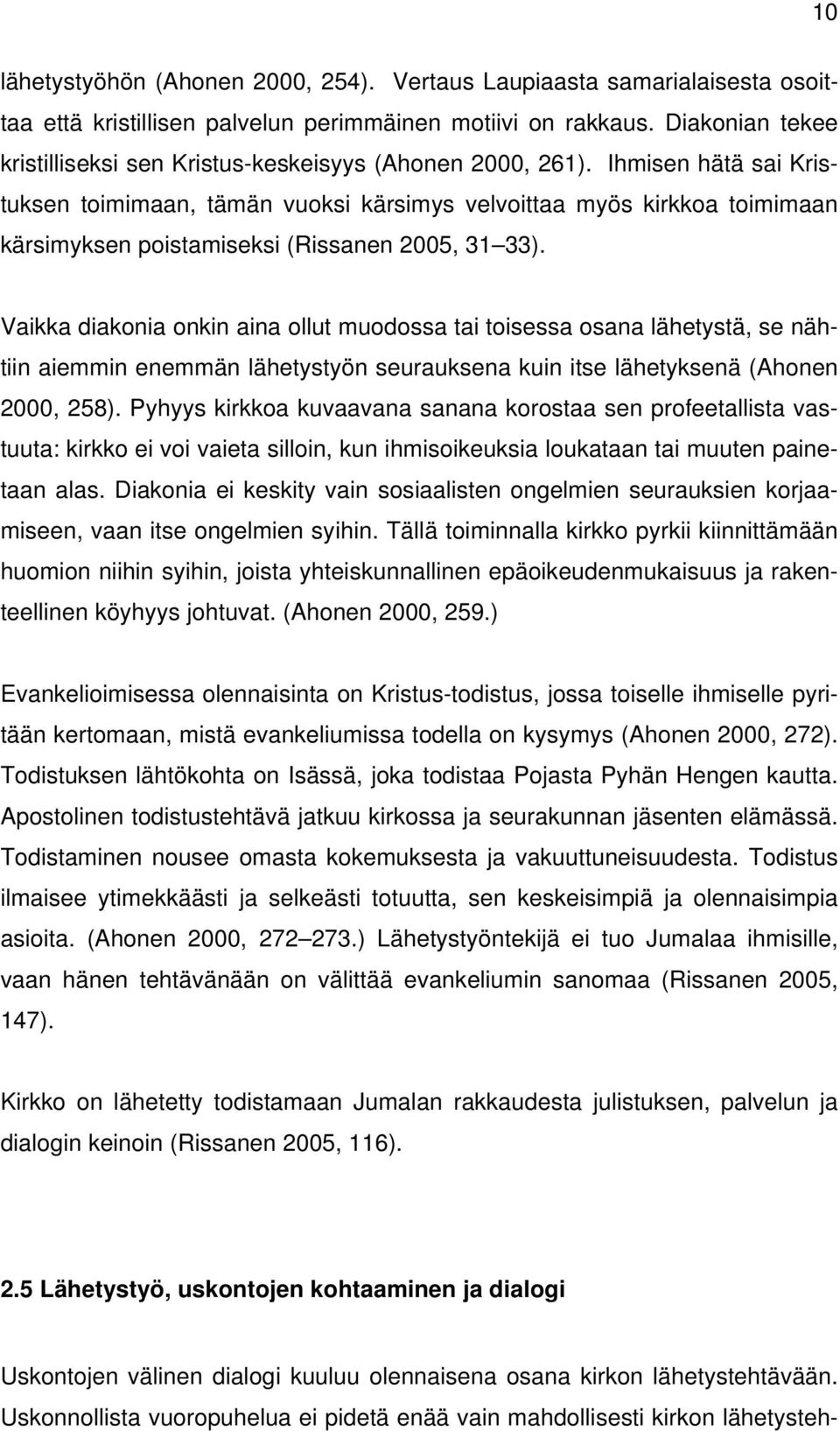 Ihmisen hätä sai Kristuksen toimimaan, tämän vuoksi kärsimys velvoittaa myös kirkkoa toimimaan kärsimyksen poistamiseksi (Rissanen 2005, 31 33).