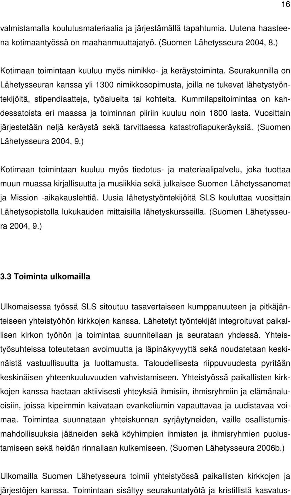 Seurakunnilla on Lähetysseuran kanssa yli 1300 nimikkosopimusta, joilla ne tukevat lähetystyöntekijöitä, stipendiaatteja, työalueita tai kohteita.