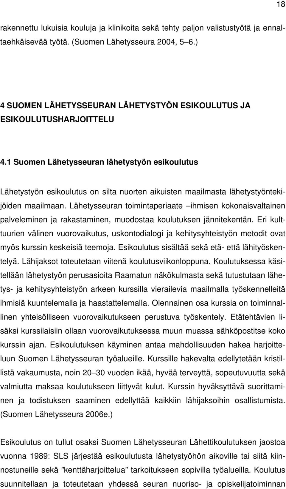 1 Suomen Lähetysseuran lähetystyön esikoulutus Lähetystyön esikoulutus on silta nuorten aikuisten maailmasta lähetystyöntekijöiden maailmaan.