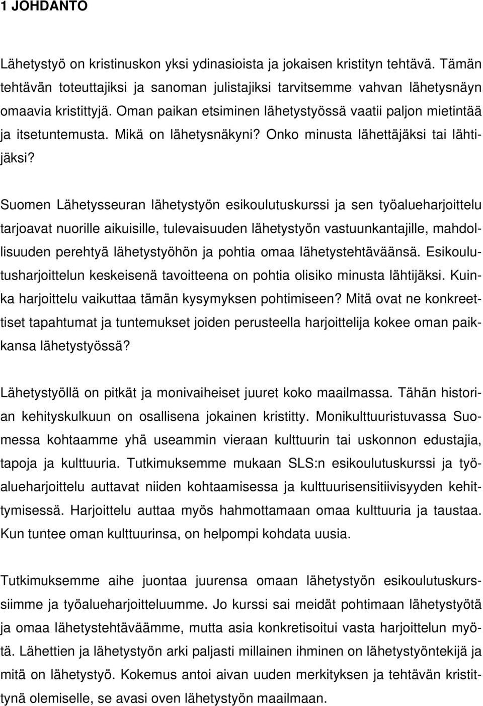 Suomen Lähetysseuran lähetystyön esikoulutuskurssi ja sen työalueharjoittelu tarjoavat nuorille aikuisille, tulevaisuuden lähetystyön vastuunkantajille, mahdollisuuden perehtyä lähetystyöhön ja