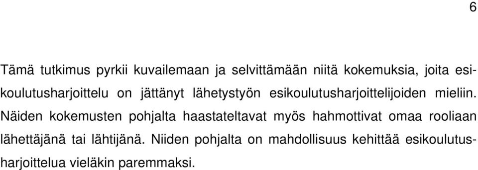 Näiden kokemusten pohjalta haastateltavat myös hahmottivat omaa rooliaan lähettäjänä
