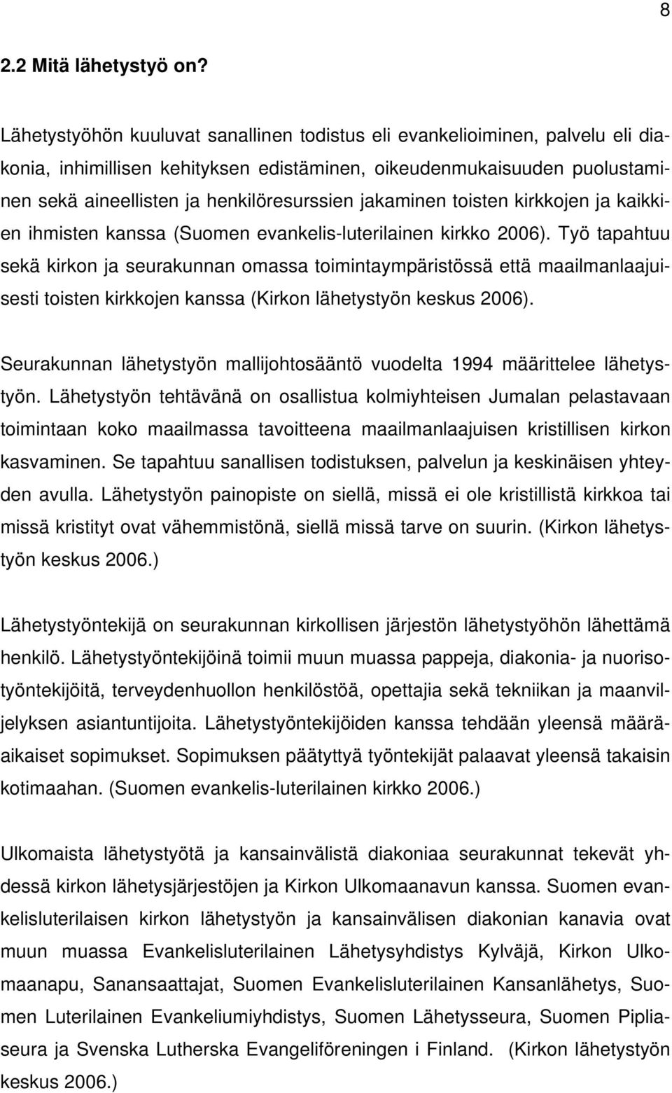 jakaminen toisten kirkkojen ja kaikkien ihmisten kanssa (Suomen evankelis-luterilainen kirkko 2006).