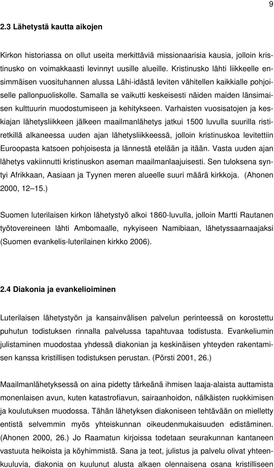 Samalla se vaikutti keskeisesti näiden maiden länsimaisen kulttuurin muodostumiseen ja kehitykseen.